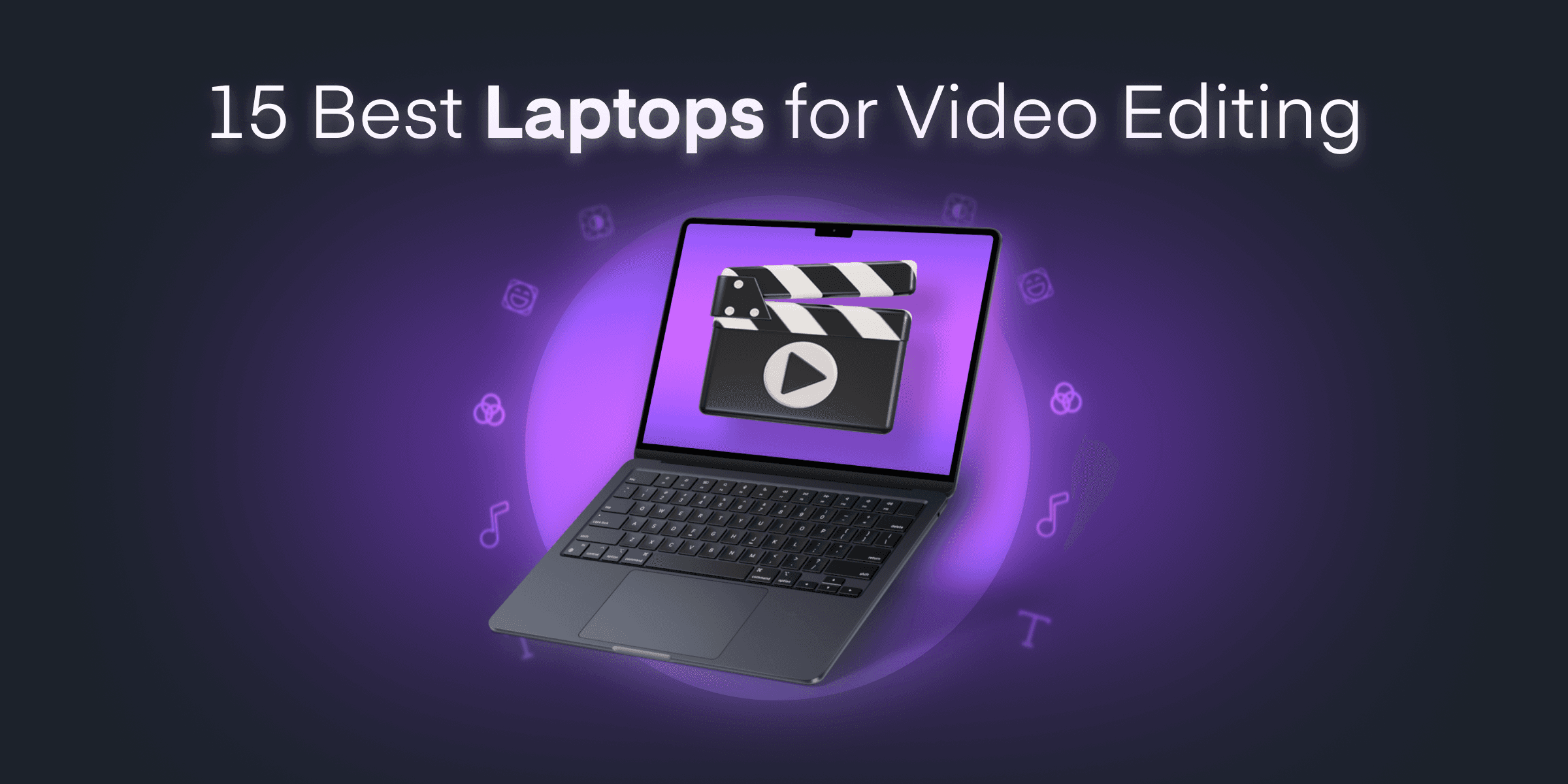 15 Best Laptops for Video Editing in 2024: Picks for Every Budget